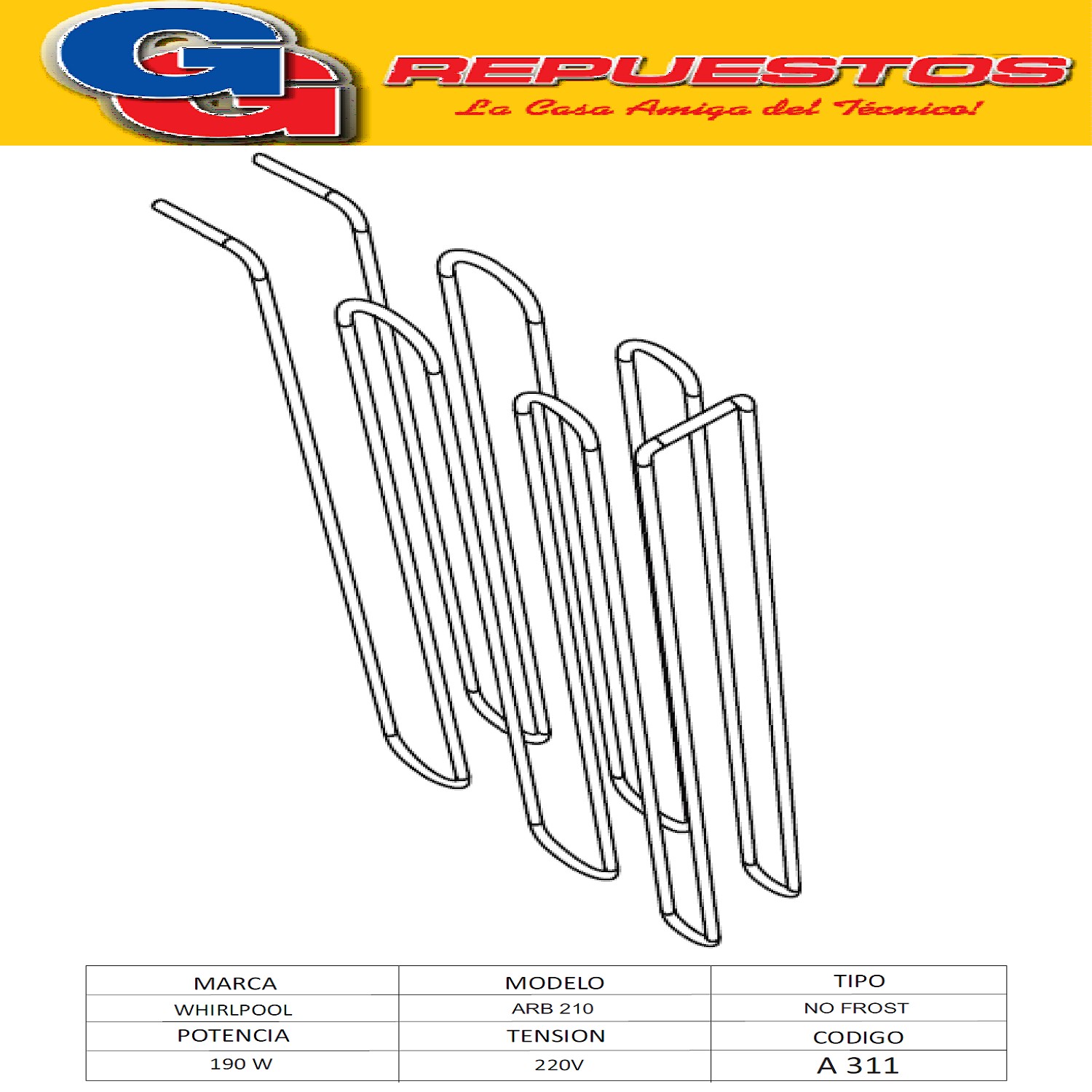 RESISTENCIA CHICA ALUMINIO PARA HELADERA WHIRLPOOL ARB220 NO FROST (A311) 220V 190W WRM448-WRM444-WRM394-WRM384-WRM382-WRM44-WRM43/B-WRM39-WRM38-WRM37/B-ARB752-ARB520-ARB510- ARB254-ARB250-ARB224-ARB221-ARB220-ARB211-ARB210/Full-
ESLABON DE LUJO ERM370-ERM390-ERM420-WRG43/B-WRK 424-WRK42-CRN32 Cod.Origen: 326000281 (WHIRLPOOL ARG.) NO FROST -PARA WHIRLPOOL ARB210- LARGO 3480125937081 WHIRLPOOL) 480125937082 (WHIRLPOOL) NACIONAL ALUMINIO